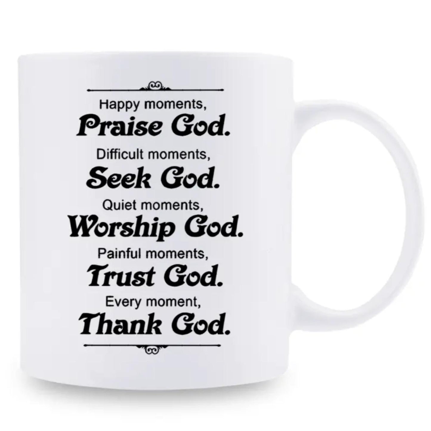 1 count, 3A grade, Happy moments, Praise God.Difficult moments, Seek God.Quiet moments, Worship God.Painful moments, Trust God.Every moment, Thank God., Funny mug, white ceramic mug, 11oz ceramic coffee mug, summer and winter drinking mug