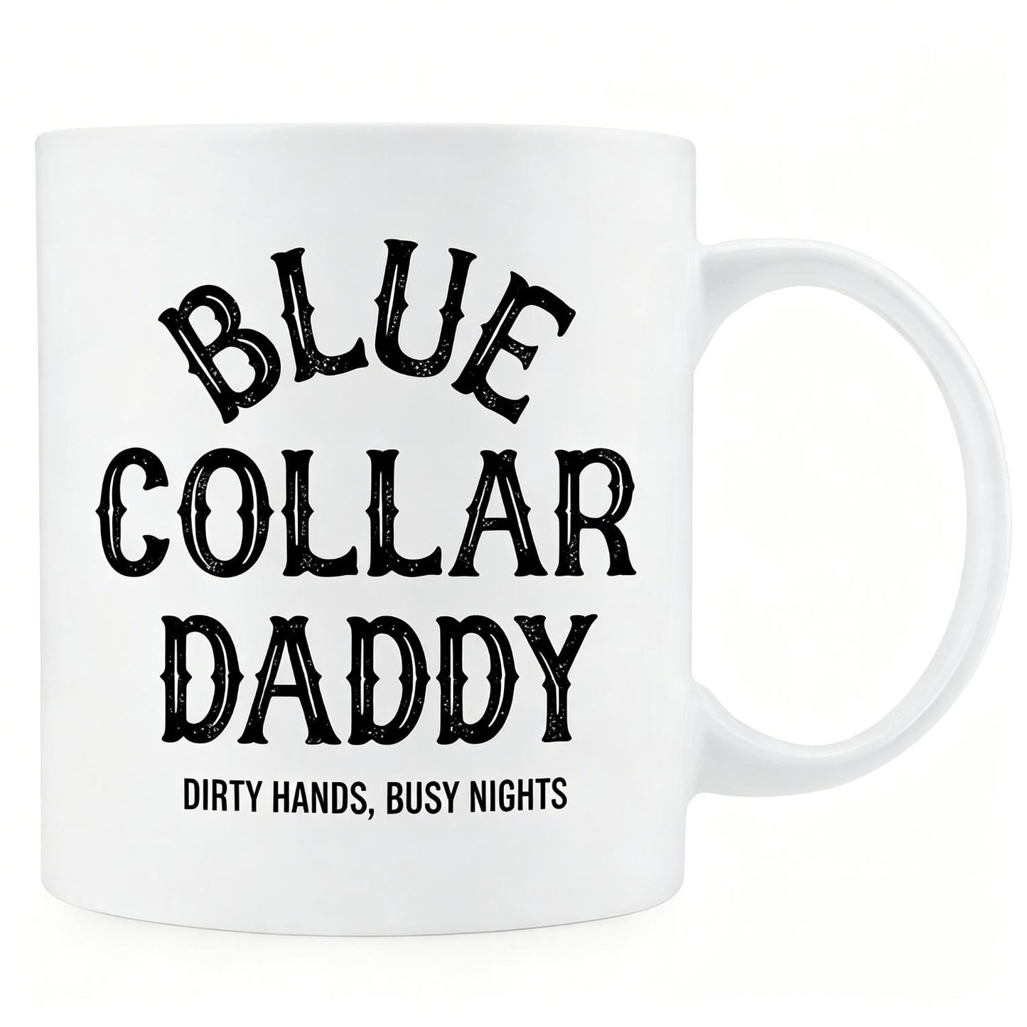 Blue Collar Daddy Coffee Mug Dirty Hands Busy Nights Quote Cup for Dad Hardworking Dad Mug Blue Collar Daddy Themed Cup
