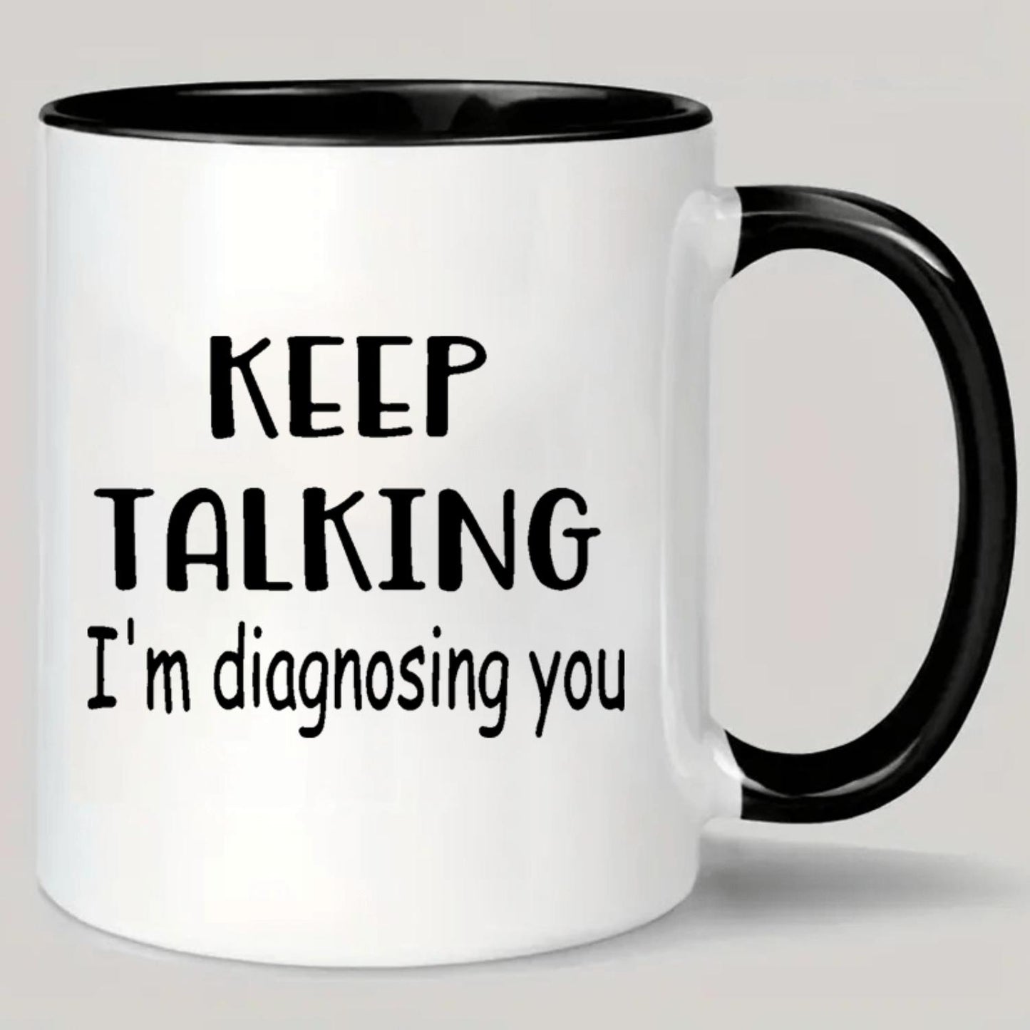 Ceramic Coffee Mug "Keep Talking I'M Diagnosing You"- Reusable, Insulated, Hand-Wash Only- Perfect for Coffee Lovers, Men& Women- Home Kitchenware