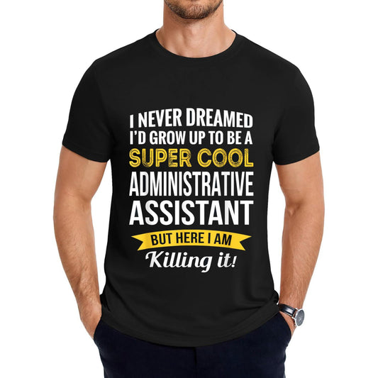 Hilarious Administrative Assistant T-Shirt Gift Idea