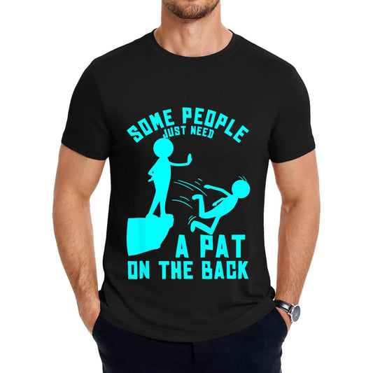 Humorous Sarcastic Bright Fun TShirt Featuring Some People Just Need A Pat On The Back