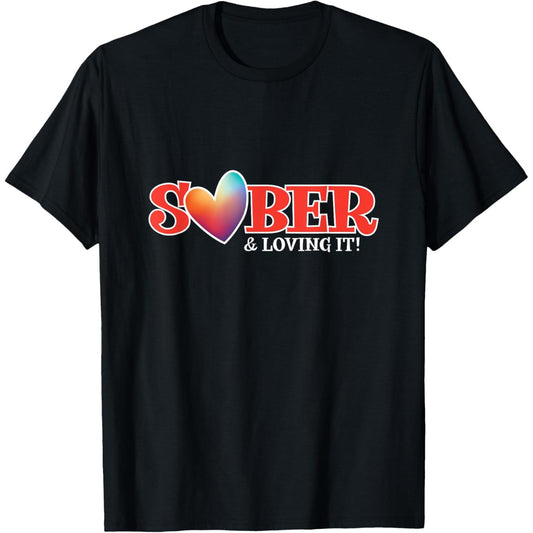 Sober Valentine Celebrating Love with Sober and Loving T Shirt