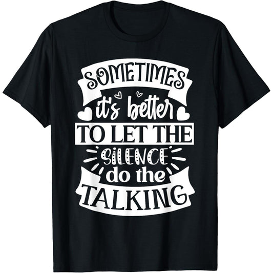 Sometimes It's Better to Let Silence Speak through TShirt