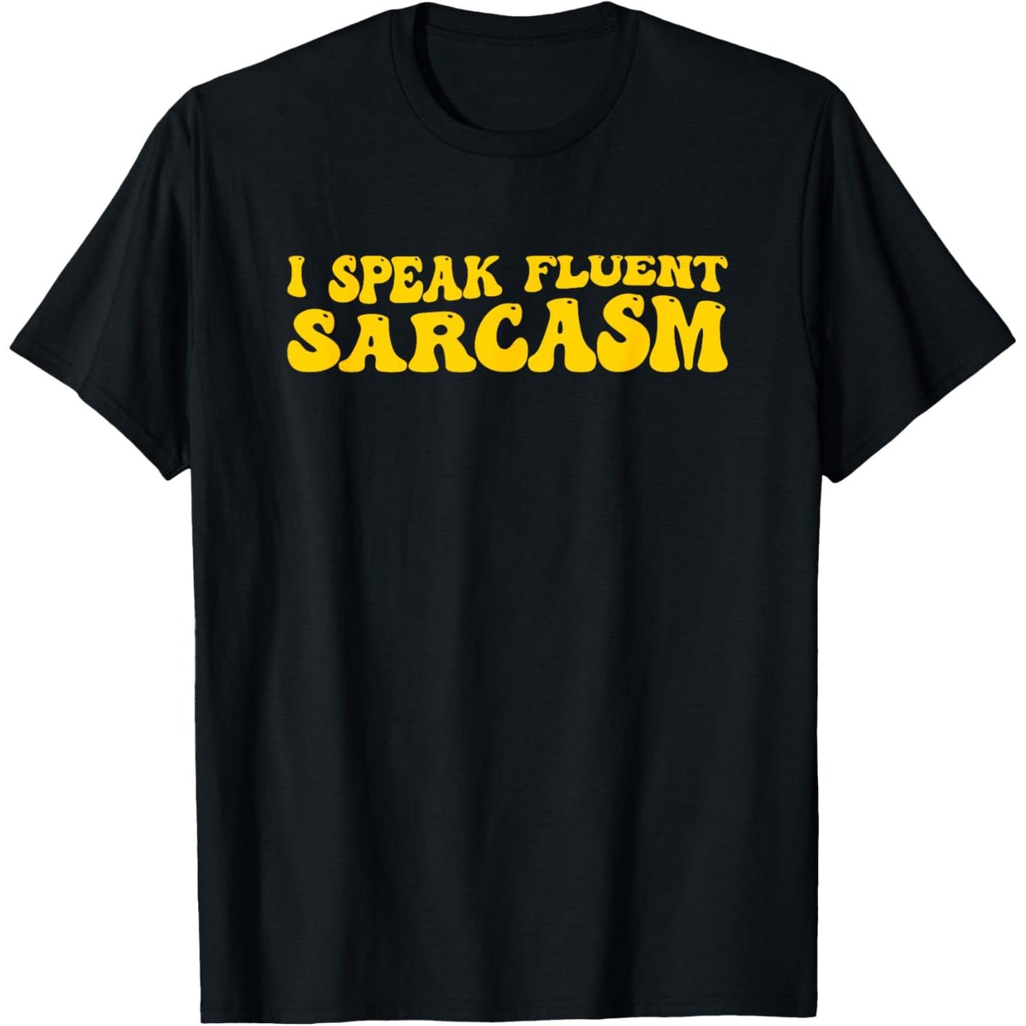I Speak Fluent Sarcasm Humorous Sarcastic T Shirt
