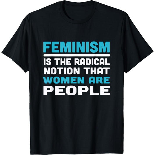 Feminism Emphasizes That Women Are Fully Recognized As People T-Shirt