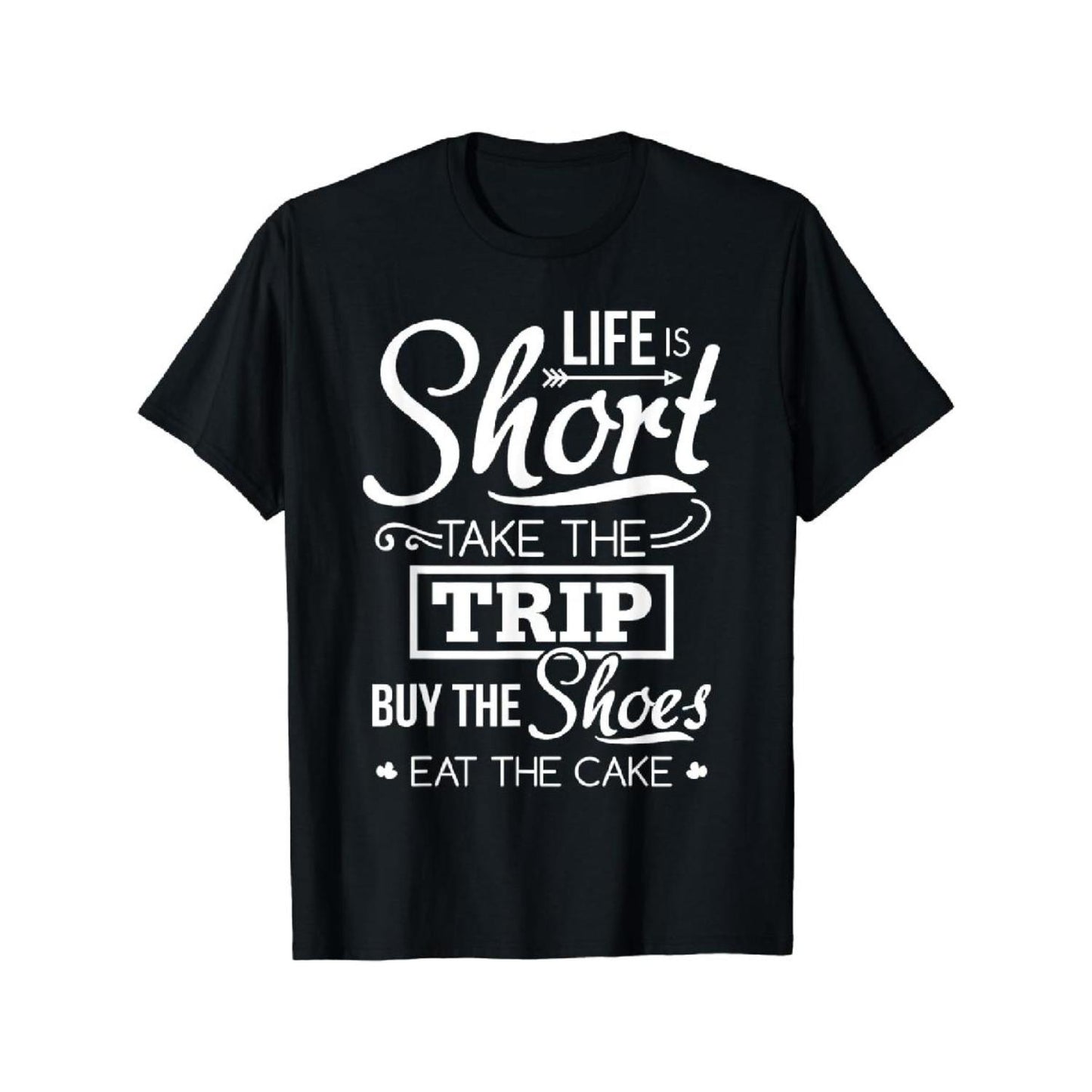Embrace Life Take Adventures Purchase Shoes Enjoy Cake With Humor