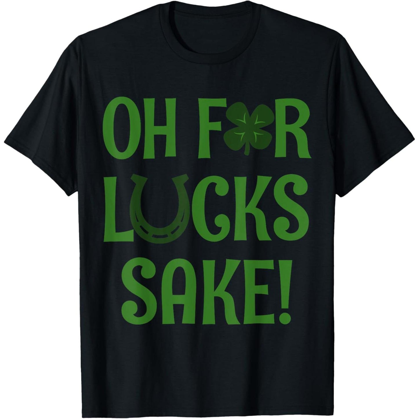 Celebrate St Patricks Day with Oh For Lucks Sake Shamrock Clover T Shirt