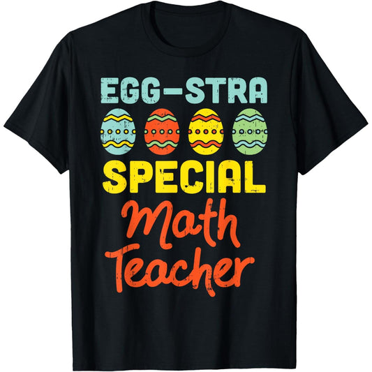 Eggstra Special Math Teacher Easter Gift T-Shirt for Men and Women