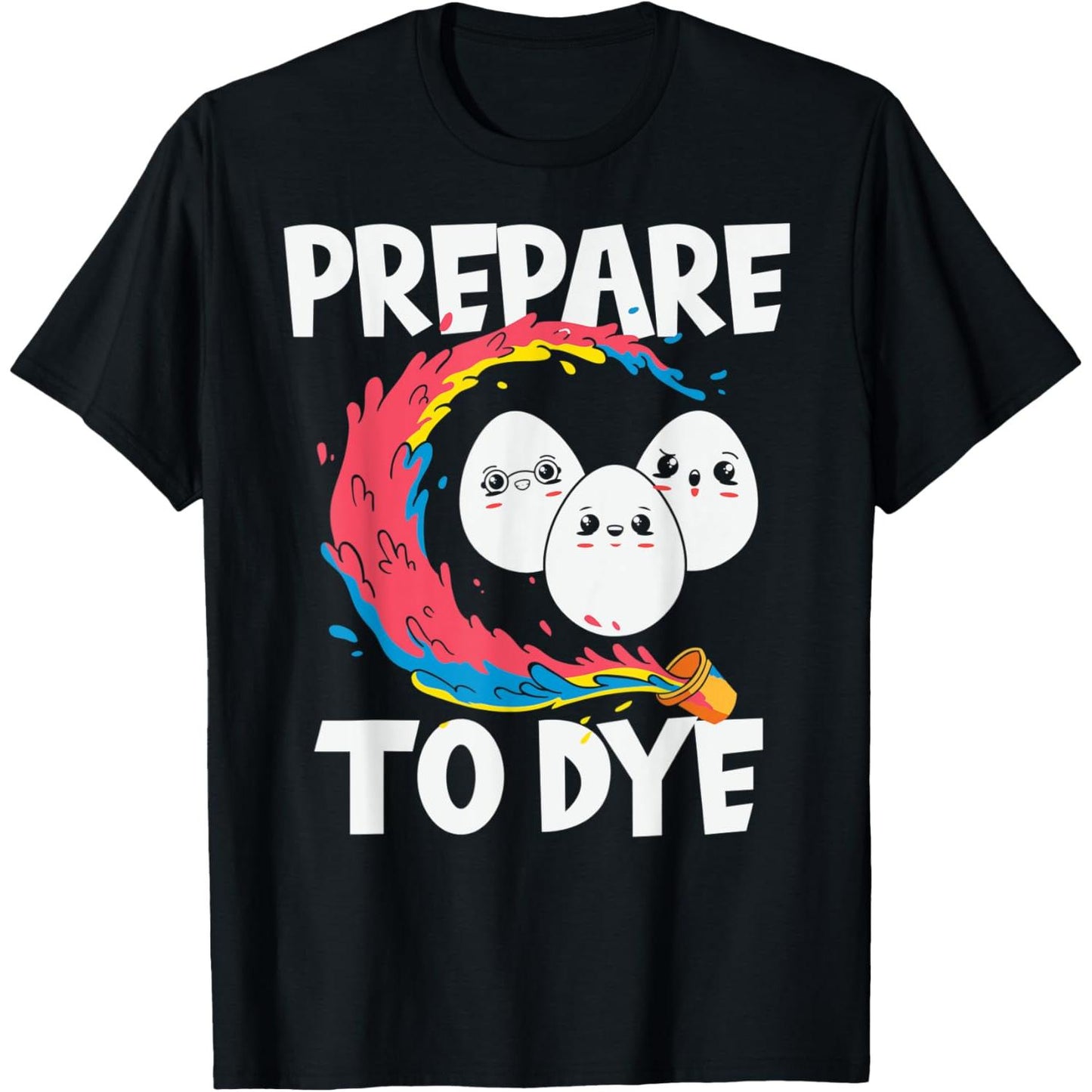 Get Ready to Dye Easter Eggs Funny Holiday Shirt
