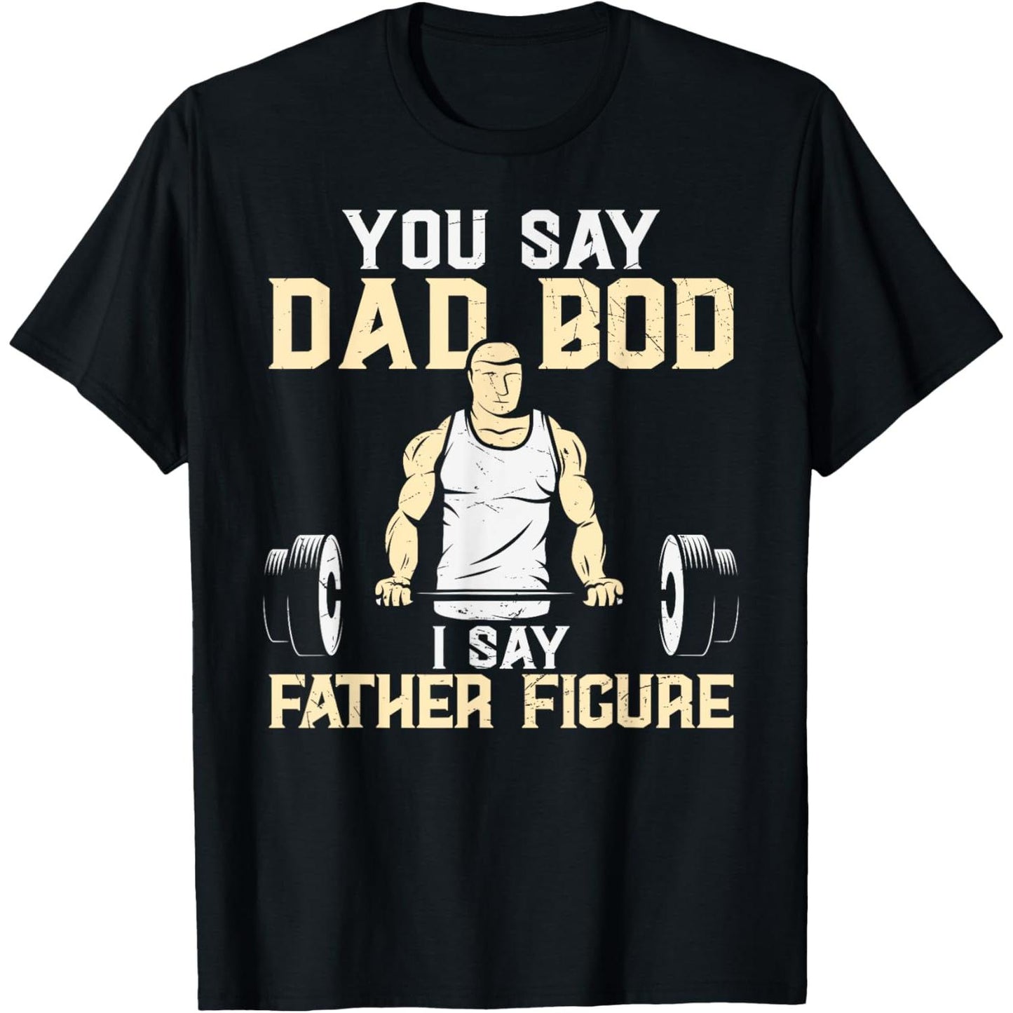 Humorous Father's T Shirt Highlighting ItS Not A Dad Bod But A Father Figure
