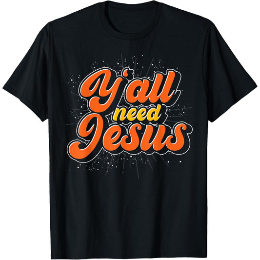 Humorous Christian Devotee TShirt Featuring the Phrase Yall Need Jesus