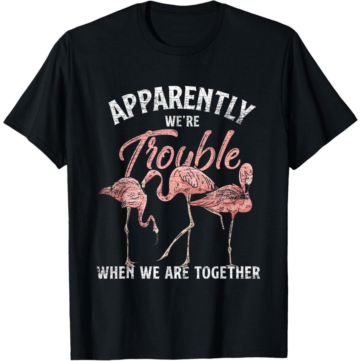 Trouble When We Are Together Flamingo T-Shirt