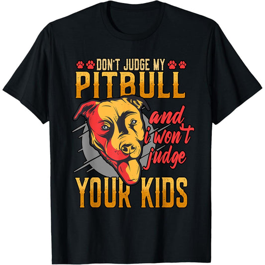 Humorous Dont Judge My Pitbull And I Wont Judge Dog Enthusiast T Shirt