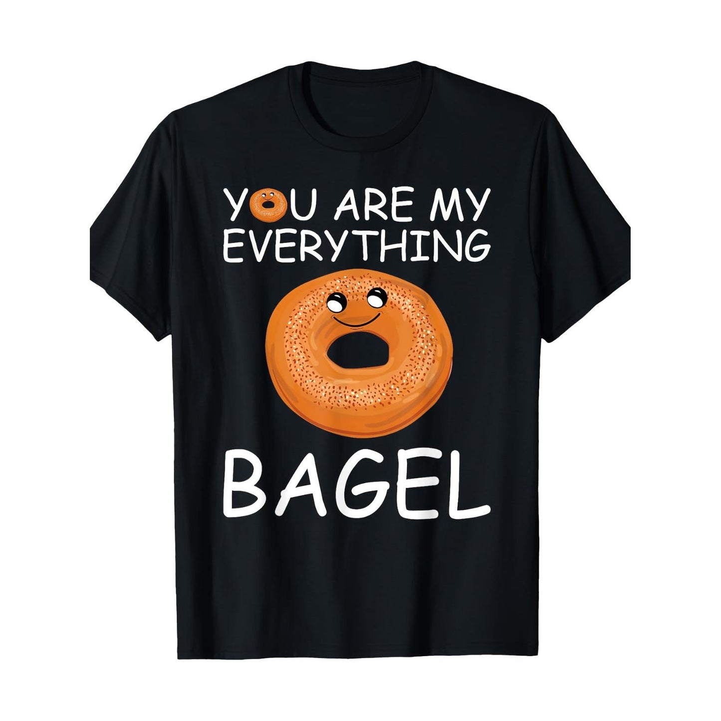 You Are My Everything Bagel T Shirt Gift 220g Comfortable Cotton Tee