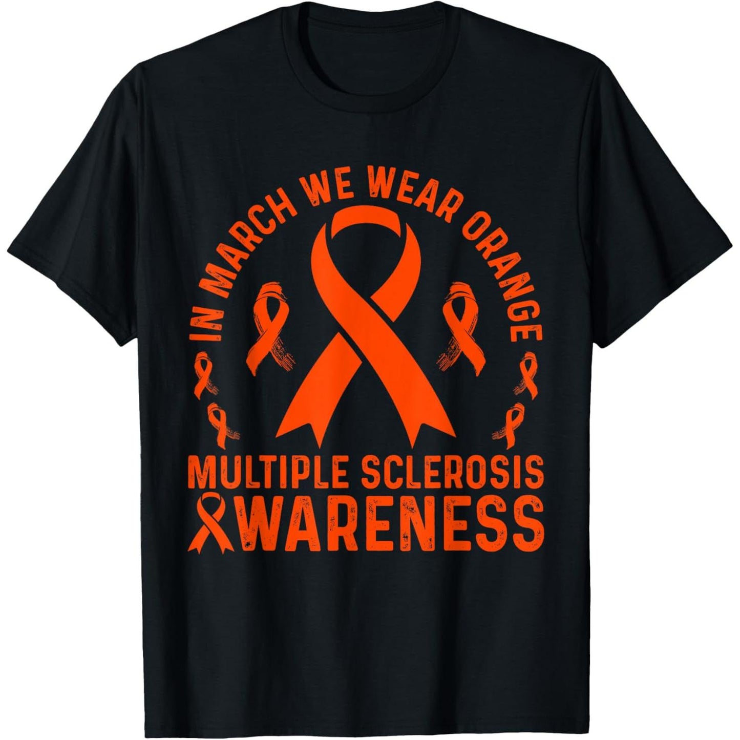 Wearing Orange in March to Raise Multiple Sclerosis Awareness T Shirt