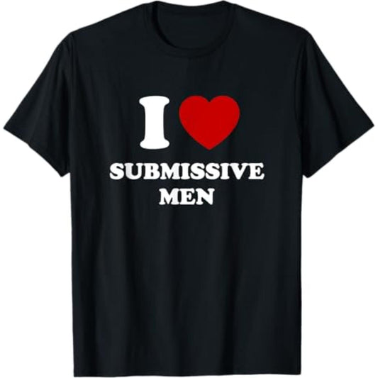 I Love Submissive Men T Shirt