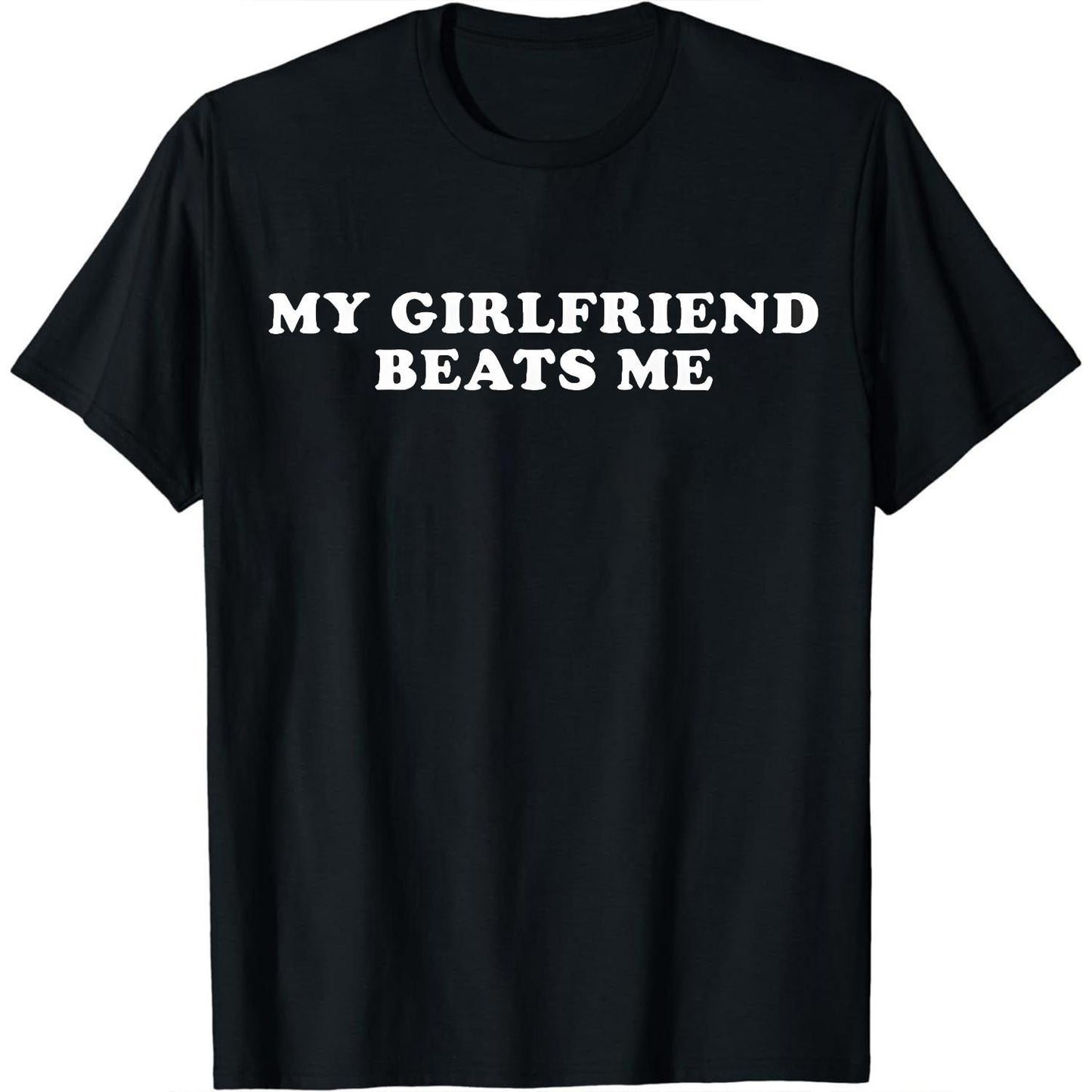 Expressive Bold Statement T-Shirt Featuring My Girlfriend Beats Me Print