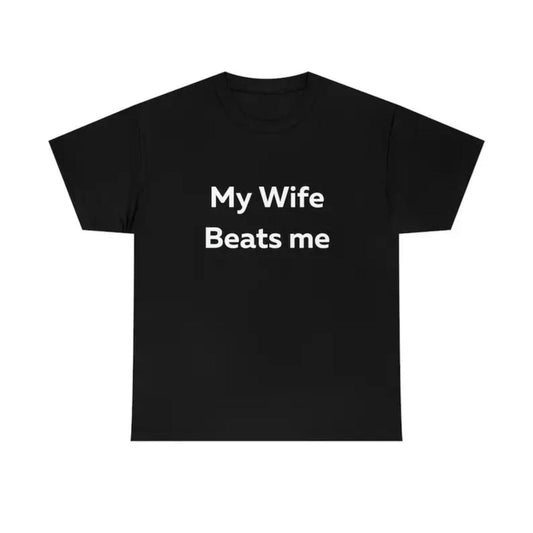 Humorous My Wife Beats Me T Shirt Funny Wife Tee And Husband Tee Fathers Day Graphic T shirts