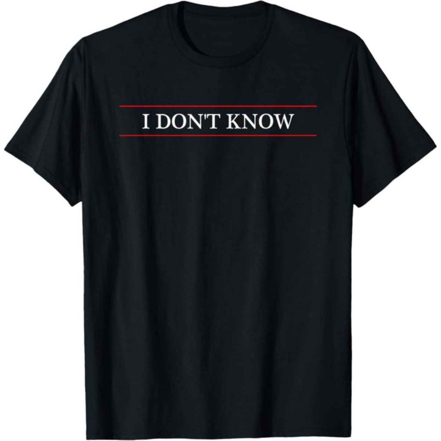 100 Percent Cotton T Shirt Featuring I Dont Know Text A Humorous Gift Idea