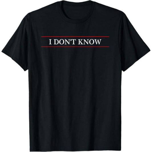 100 Percent Cotton T Shirt Featuring I Dont Know Text A Humorous Gift Idea