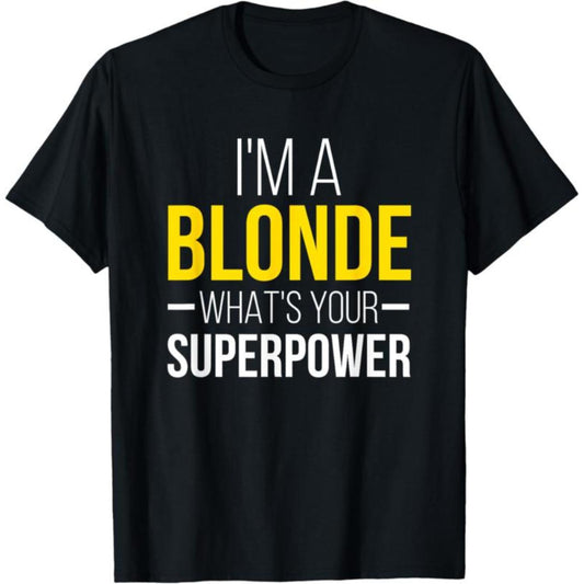 100 Percent Cotton Humorous Blonde Superpower I Am A Blonde T Shirt