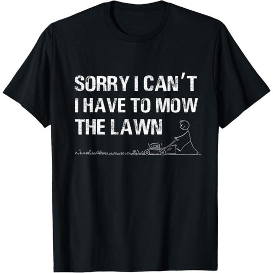 100 Percent Cotton Humorous Dad T shirt Featuring Sorry I Cant I Have To Mow The Lawn Quote
