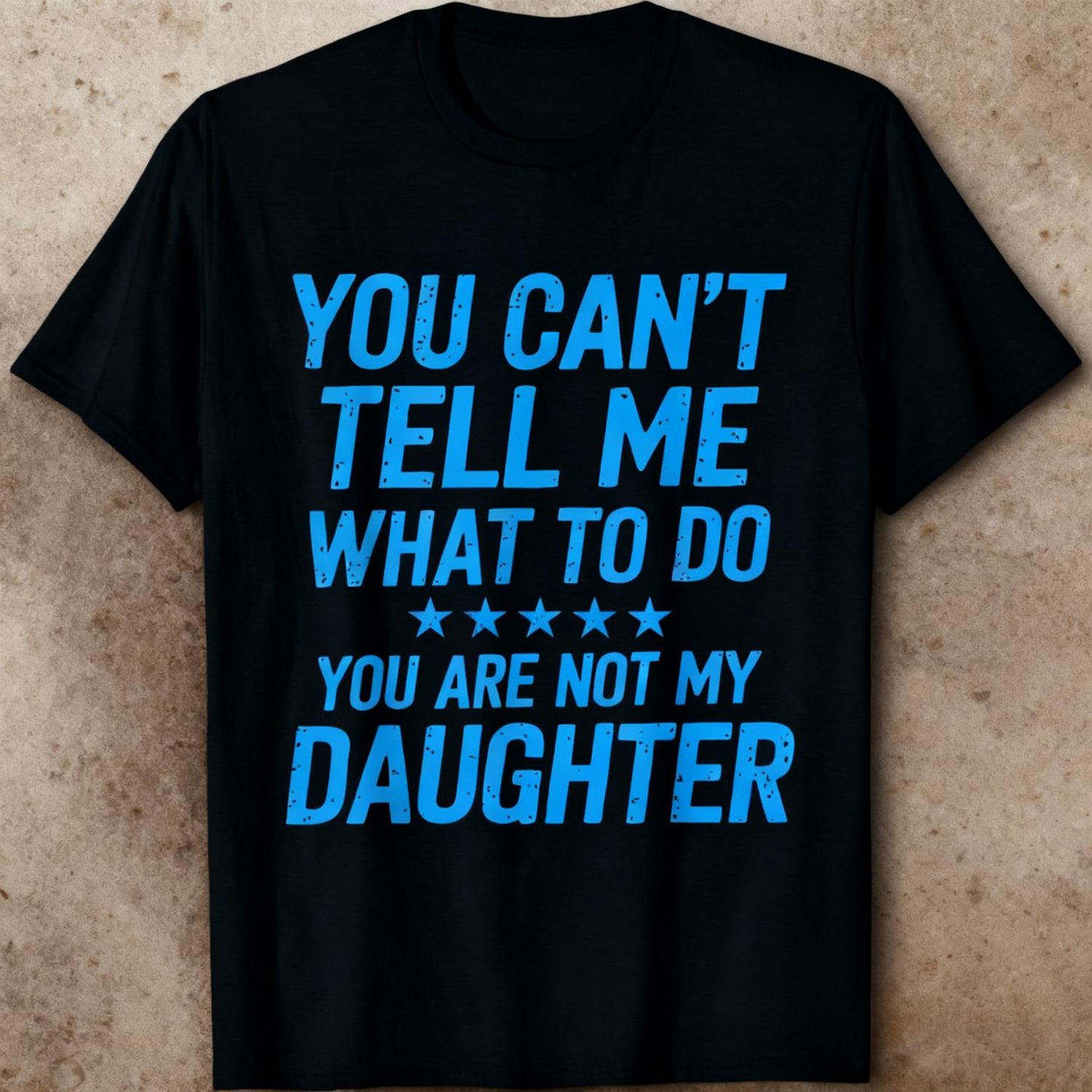 Humorous Family T Shirt Featuring You Cant Tell Me What To Do You Are Not My Daughter Text