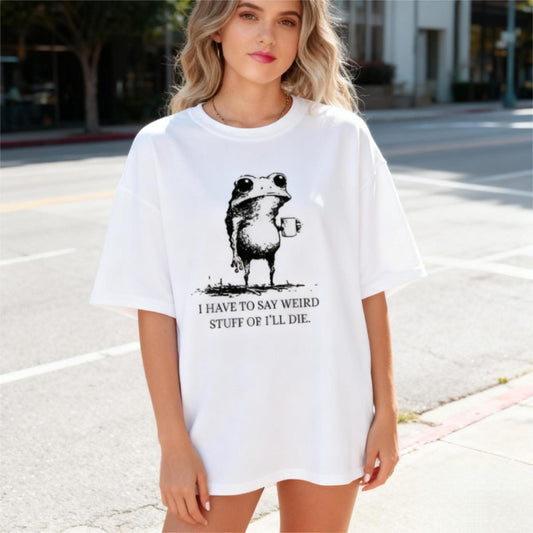 Humorous Frog Shirt Say Weird Stuff or Ill Die Playful Gift Sweatshirt Parody TShirt Sarcastic Animal Humor Unhinged