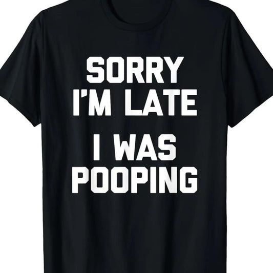 Apologies For My Delay I Was Using The Restroom Humorous Sarcastic Cotton TShirt Short Sleeve Regular Fit Easy Care