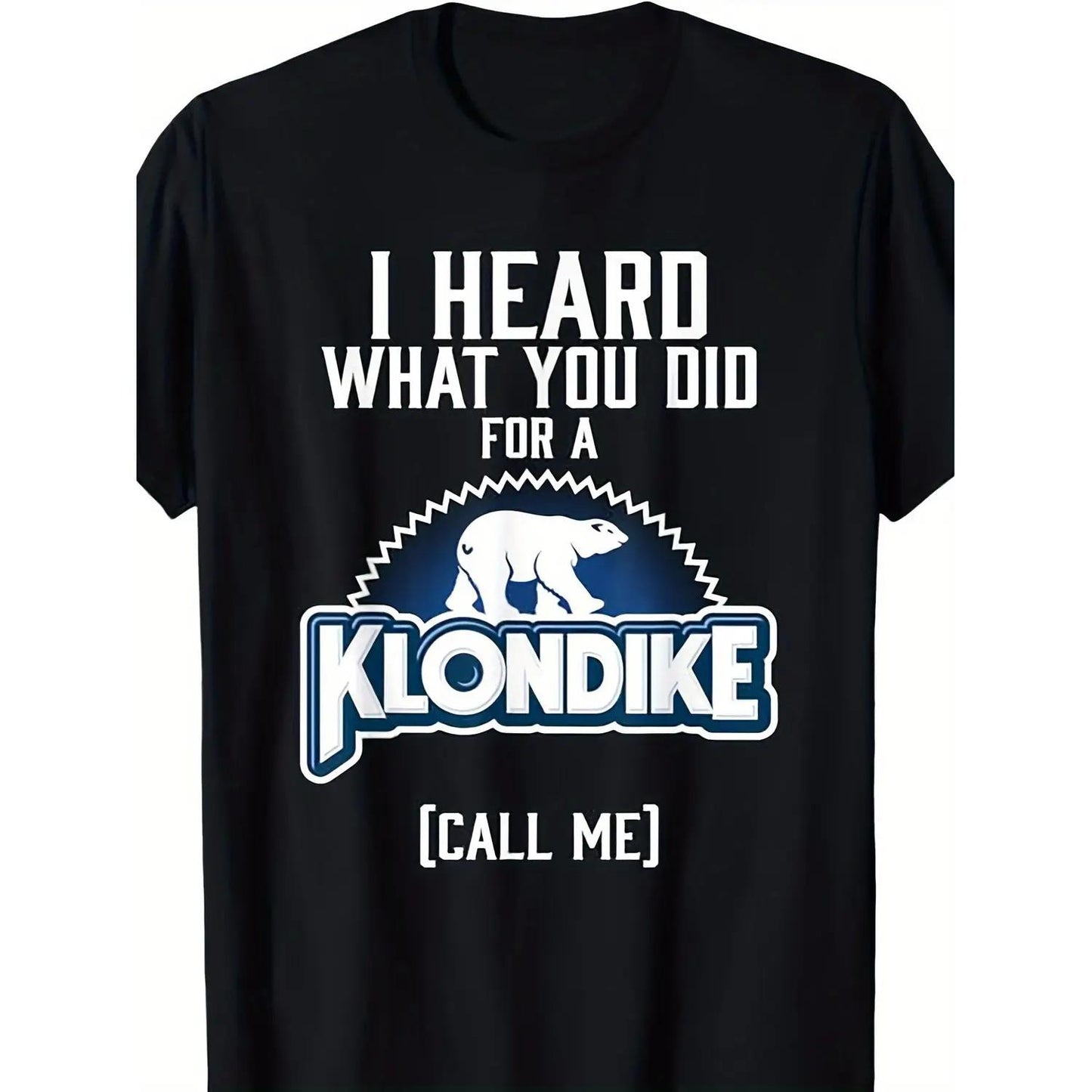 Heard What You Did Klondike Graphic TShirt for Men Casual Cotton Black Tee Comfortable Fit humorous