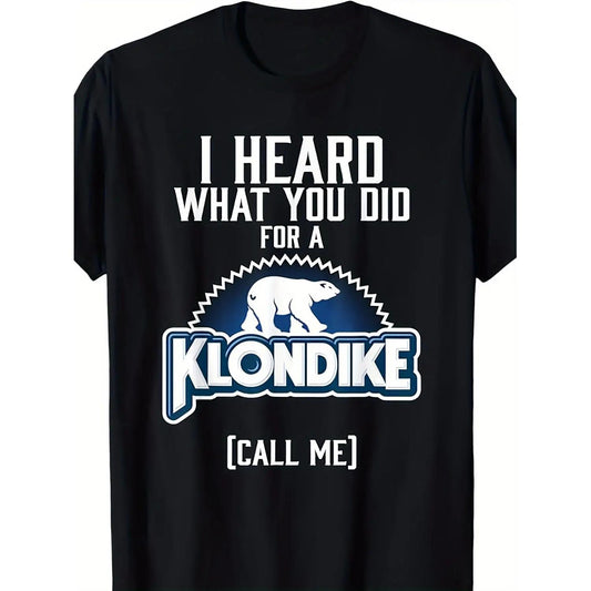 Heard What You Did Klondike Graphic TShirt for Men Casual Cotton Black Tee Comfortable Fit humorous