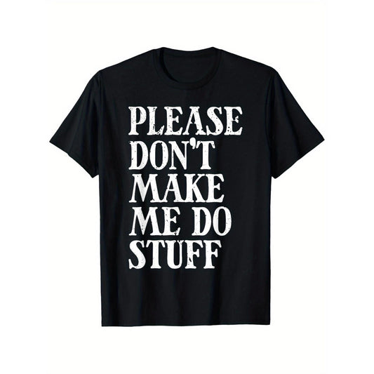 Mens Plus Size Humorous Please Dont Make Me Do Stuff TShirt Oversized Relaxed Fit Crew Neck Short Sleeve Black with White Lettering Easy Care Versatile Casual and Office Wear