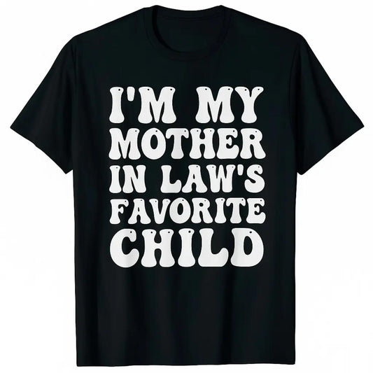 Comfortable Cotton T Shirts Featuring My Mother In Laws Favorite Child Design for Men and Women Casual Round Neck Shortsleeve Tee