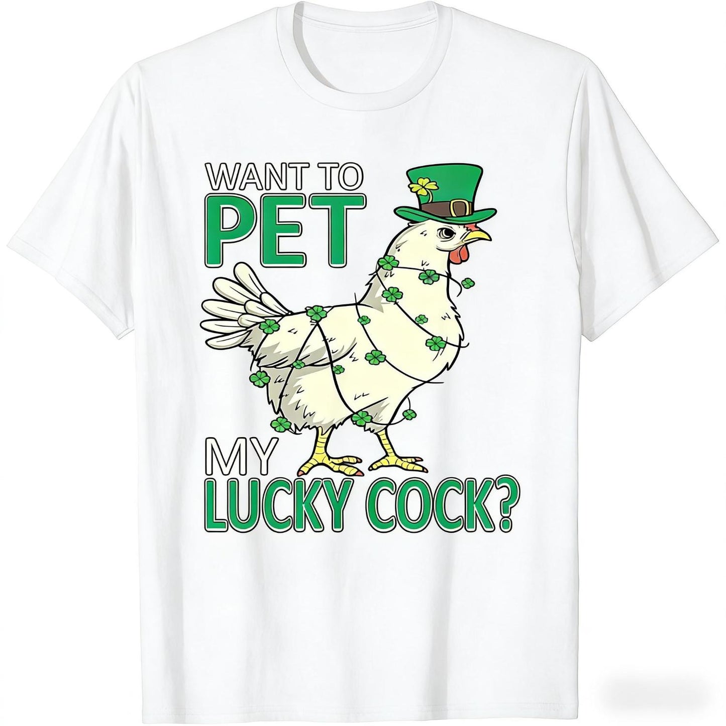 Celebrate Saint Patrick's Day with a Humorous Chicken Pun T-Shirt Featuring the Phrase Want to Pet My Lucky Cock