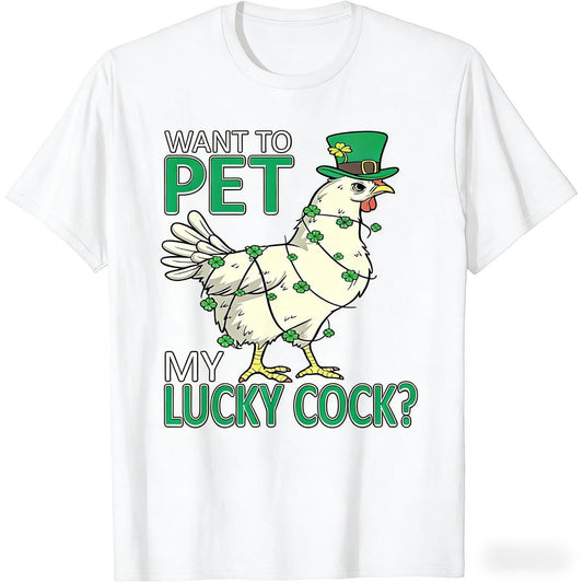 Celebrate Saint Patrick's Day with a Humorous Chicken Pun T-Shirt Featuring the Phrase Want to Pet My Lucky Cock