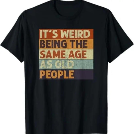 Retro Sarcastic Cotton TShirt for Men and Women Embracing Being the Same Age as Older People