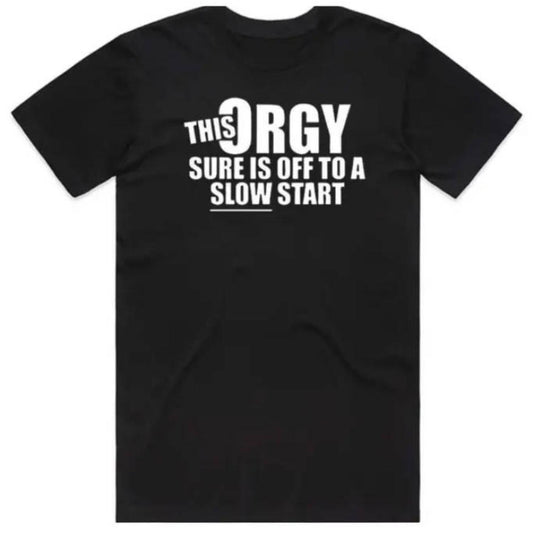 Humorous This Orgy Sure Is Off to a Slow Start Graphic T Shirt for Adults Black Cotton Casual Humor Tee Perfect for Parties and Outdoor Events