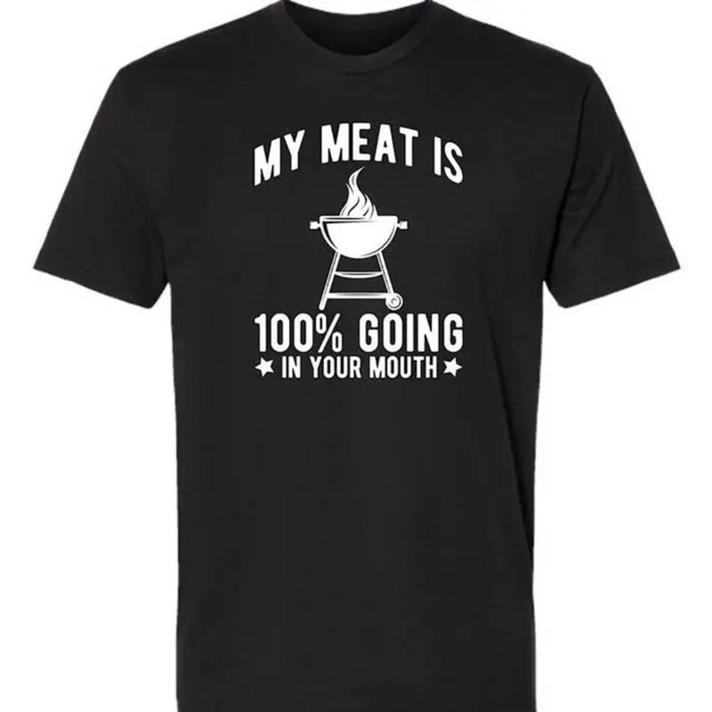 Humorous BBQ Themed Unisex Black Short Sleeve T Shirt with the Phrase My Meat Is 100 Percent Going In Your Mouth Perfect for Men and Women Golf Gift