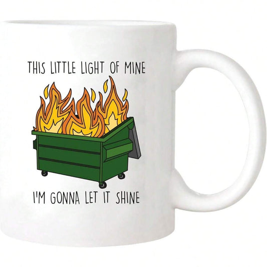 Funny Dumpster Fire Mug, 11oz, This Little Light Of Mine I'm Gonna Let It Shine Mug, Sarcastic Quote Mug, Gift For Woman Man, Ceramic Coffee Mug/Tea Cup