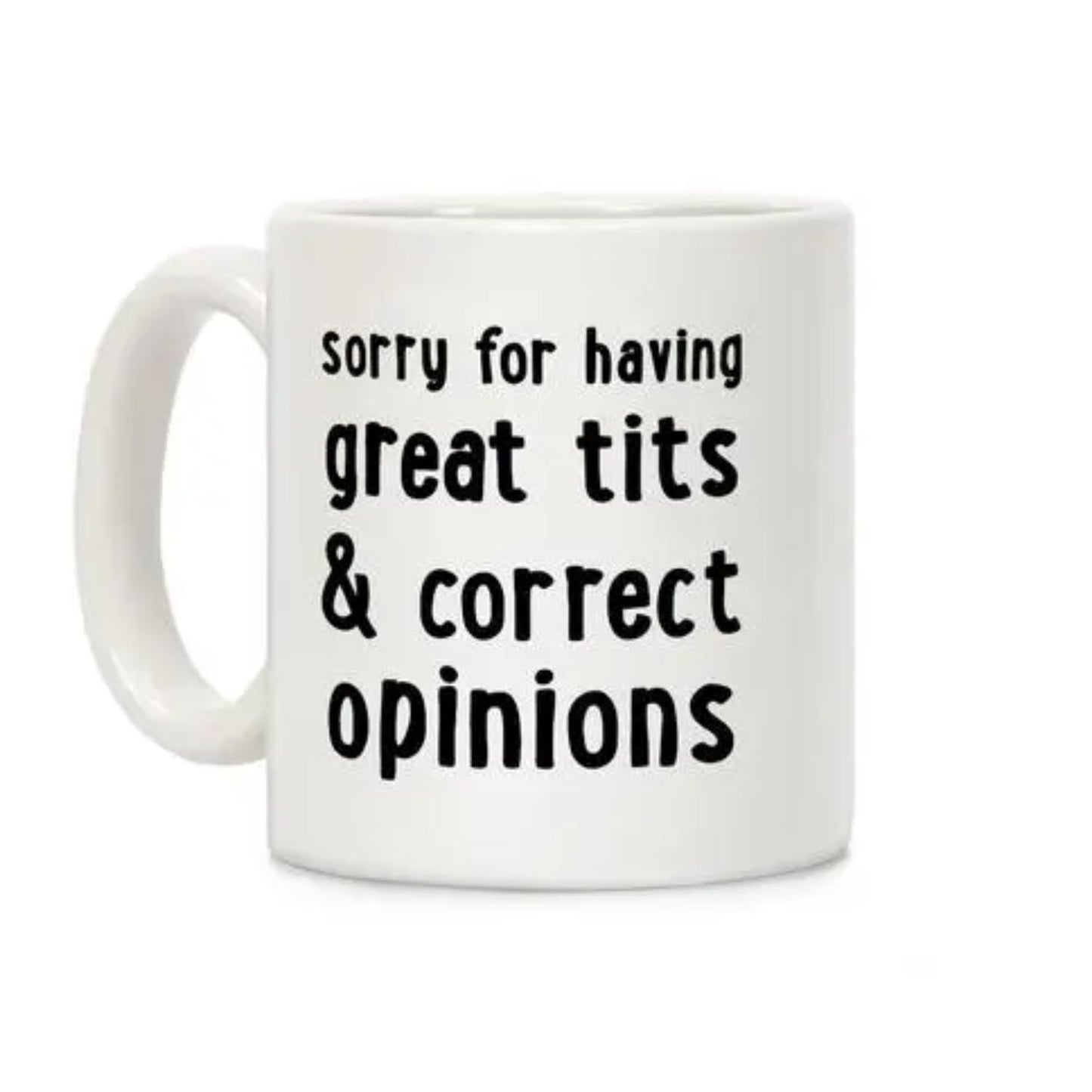 Sorry For Having Correct Opinions Coffee Mug