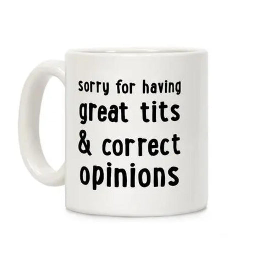 Sorry For Having Correct Opinions Coffee Mug
