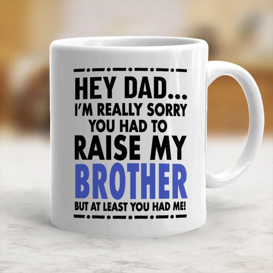 Funny Mug I'm Sorry You Had To Raise My Sister But At Least You Have Me Ceramic Cup Mother's Day Gift Coffee Mug聽
