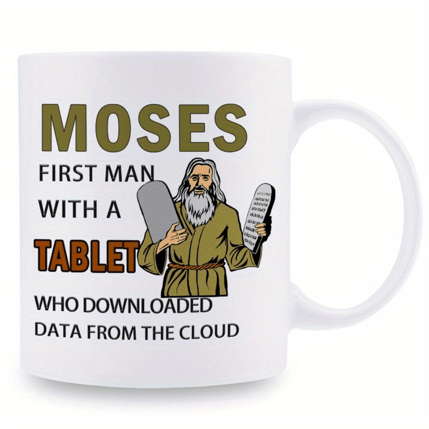 1 piece, 3A grade, MOSES FIRST MAN WITH A TABLET WHO DOWNLOADED DATA FROM THE CLOUD, humorous funny mug, 11 oz ceramic mug, best birthday/ anniversary/ thanksgiving/ wedding/ party gift to friend, grandparents, couples