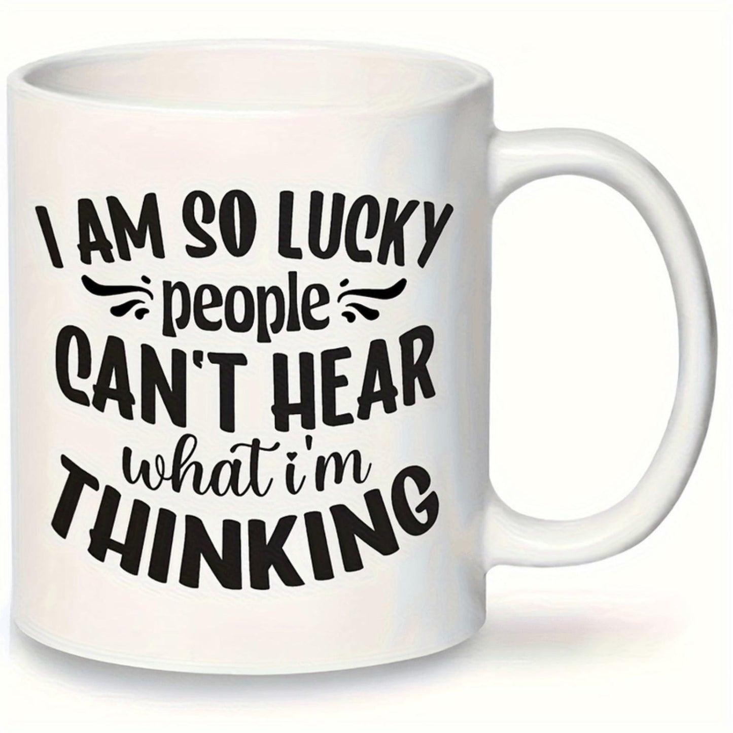 Ceramic Coffee Mug 11oz - Reusable, Multipurpose, Dishwasher & Microwave Safe, Wax-Coated, "I Am So Lucky People Can't Hear What I'm Thinking" Print - Ideal for Hot/ Cold Beverages, Fun Gift for Friends & Colleagues