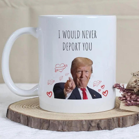 I Would Never Deport You Mug, Donald Trump Smiling Face Mug, Trump Meme Coffee Mug, Funny Photo Mug, Political Gift, Office Gift, Funny Gift