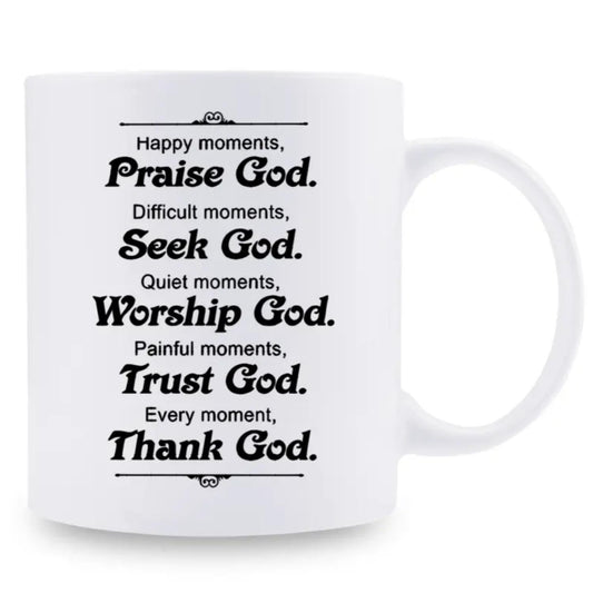 1 count, 3A grade, Happy moments, Praise God.Difficult moments, Seek God.Quiet moments, Worship God.Painful moments, Trust God.Every moment, Thank God., Funny mug, white ceramic mug, 11oz ceramic coffee mug, summer and winter drinking mug