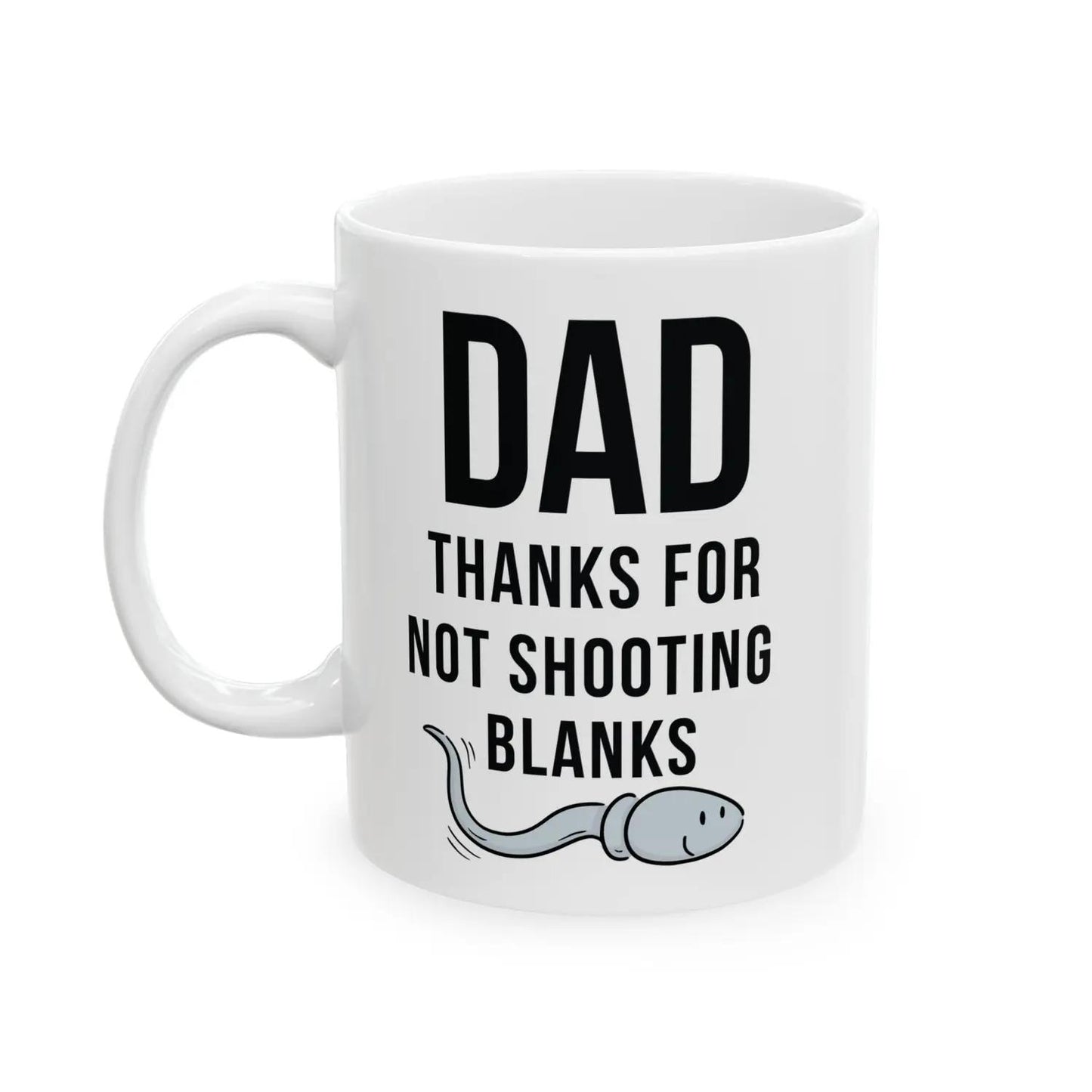 Dad Thanks For Not Shooting Blanks Funny Coffee Mug Fathers Day Gift From Son Daughter Humor Dad Mug Funny Gift For Dad Dad Birthday Gift