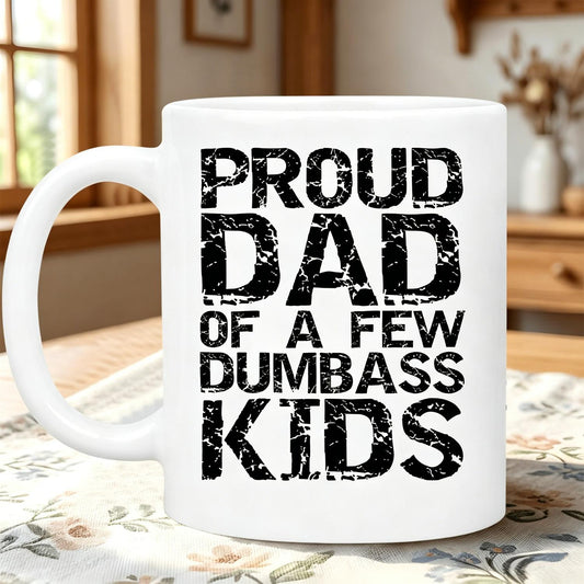 "Proud Dad Of A Few Dumbass Kids" Funny Coffee Mug Fathers Day Gift Funny Sarcastic Fathers Day Gift for Dads - "Proud Dad" Mug