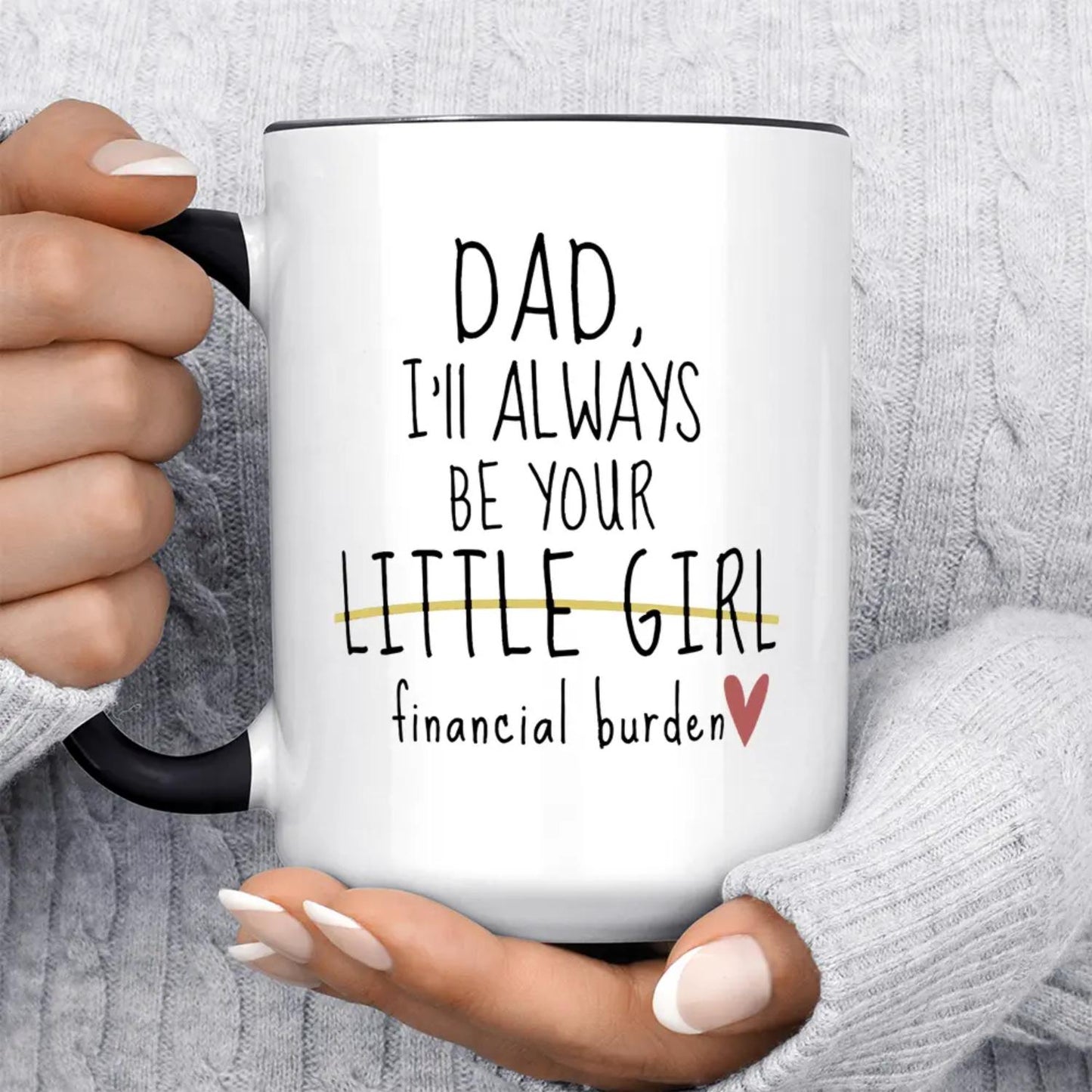 Dad I'll Always Be Your Little Girl Financial Burden, Fathers Day Gift, Novelty Coffee Mug, Gifts For Father, 11 15oz Ceramic Cup, Drinkware Printed