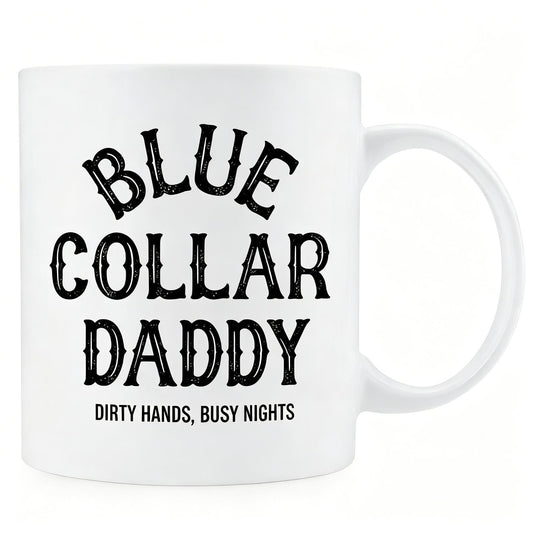 Blue Collar Daddy Coffee Mug Dirty Hands Busy Nights Quote Cup for Dad Hardworking Dad Mug Blue Collar Daddy Themed Cup